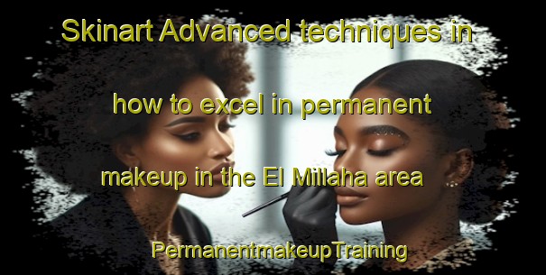 Skinart Advanced techniques in how to excel in permanent makeup in the El Millaha area | PermanentmakeupTraining | PermanentmakeupClasses | SkinartTraining-Lebanon