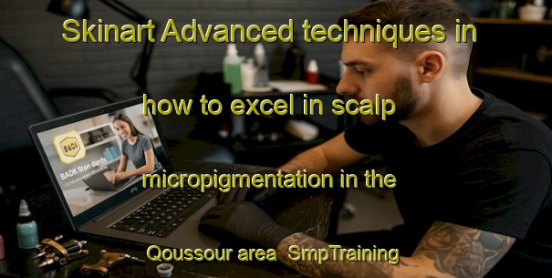 Skinart Advanced techniques in how to excel in scalp micropigmentation in the Qoussour area | SmpTraining | SmpClasses | SkinartTraining-Lebanon