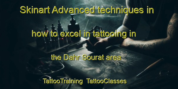 Skinart Advanced techniques in how to excel in tattooing in the Dahr Sourat area | TattooTraining | TattooClasses | SkinartTraining-Lebanon