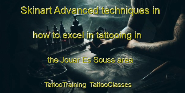 Skinart Advanced techniques in how to excel in tattooing in the Jouar Es Souss area | TattooTraining | TattooClasses | SkinartTraining-Lebanon