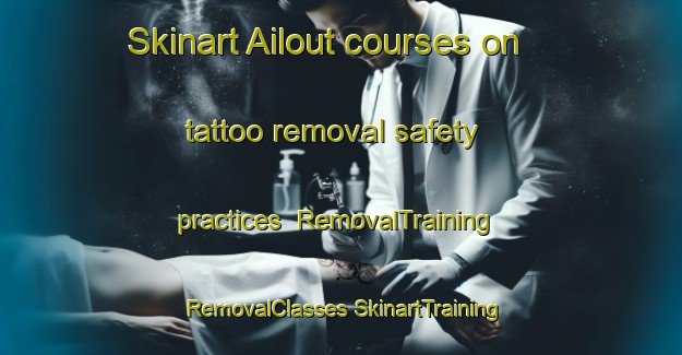 Skinart Ailout courses on tattoo removal safety practices | #RemovalTraining #RemovalClasses #SkinartTraining-Lebanon