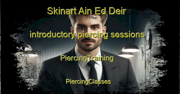 Skinart Ain Ed Deir introductory piercing sessions | PiercingTraining | PiercingClasses | SkinartTraining-Lebanon