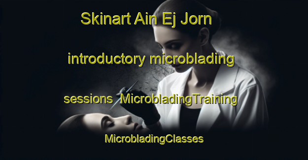 Skinart Ain Ej Jorn introductory microblading sessions | #MicrobladingTraining #MicrobladingClasses #SkinartTraining-Lebanon