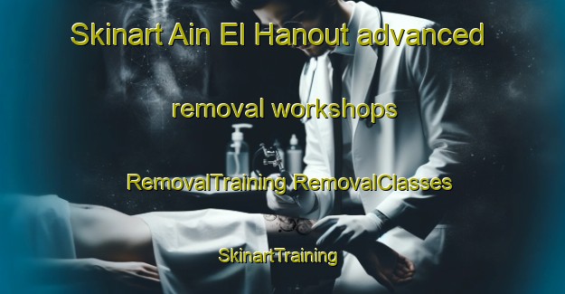 Skinart Ain El Hanout advanced removal workshops | #RemovalTraining #RemovalClasses #SkinartTraining-Lebanon