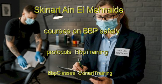 Skinart Ain El Mehnaide courses on BBP safety protocols | BbpTraining | BbpClasses | SkinartTraining-Lebanon