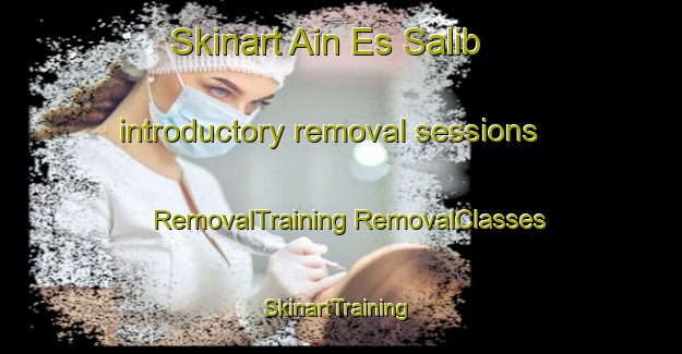 Skinart Ain Es Salib introductory removal sessions | #RemovalTraining #RemovalClasses #SkinartTraining-Lebanon