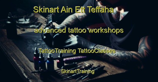 Skinart Ain Ett Teffaha advanced tattoo workshops | #TattooTraining #TattooClasses #SkinartTraining-Lebanon