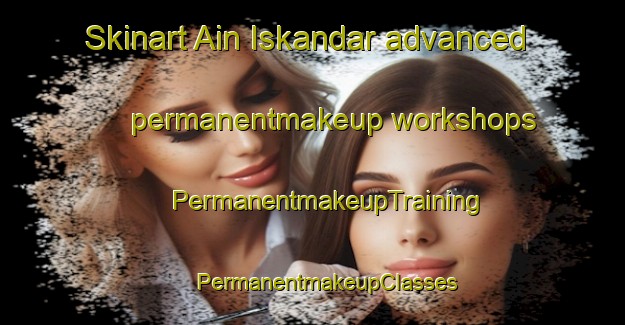 Skinart Ain Iskandar advanced permanentmakeup workshops | #PermanentmakeupTraining #PermanentmakeupClasses #SkinartTraining-Lebanon