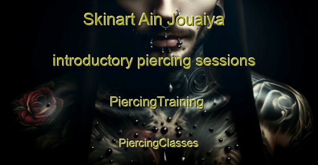 Skinart Ain Jouaiya introductory piercing sessions | #PiercingTraining #PiercingClasses #SkinartTraining-Lebanon