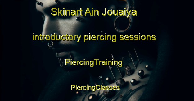 Skinart Ain Jouaiya introductory piercing sessions | PiercingTraining | PiercingClasses | SkinartTraining-Lebanon
