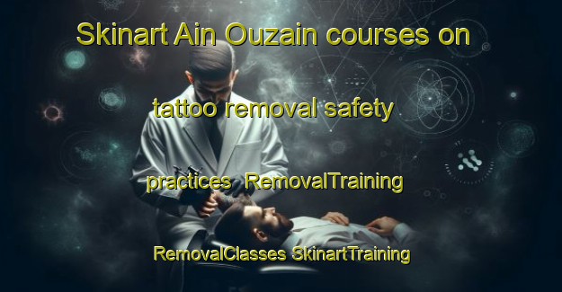 Skinart Ain Ouzain courses on tattoo removal safety practices | #RemovalTraining #RemovalClasses #SkinartTraining-Lebanon