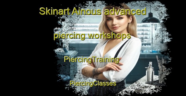 Skinart Ainous advanced piercing workshops | #PiercingTraining #PiercingClasses #SkinartTraining-Lebanon