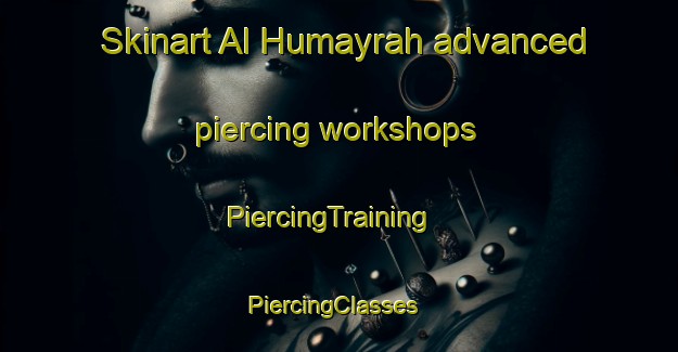 Skinart Al Humayrah advanced piercing workshops | PiercingTraining | PiercingClasses | SkinartTraining-Lebanon