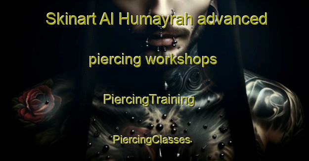 Skinart Al Humayrah advanced piercing workshops | PiercingTraining | PiercingClasses | SkinartTraining-Lebanon