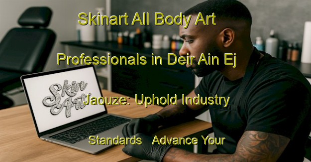 Skinart All Body Art Professionals in Deir Ain Ej Jaouze: Uphold Industry Standards - Advance Your Career | Body Art Qualification Authority | BAQA-Lebanon