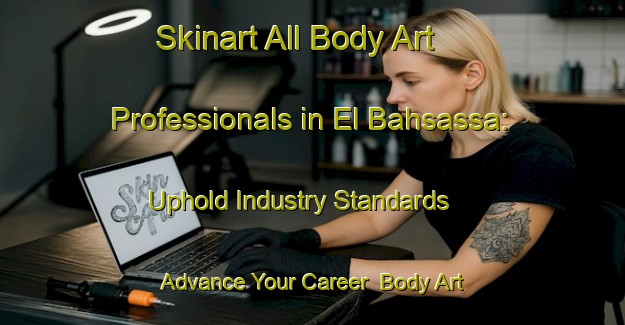 Skinart All Body Art Professionals in El Bahsassa: Uphold Industry Standards - Advance Your Career | Body Art Qualification Authority | BAQA-Lebanon
