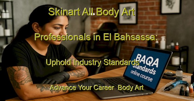 Skinart All Body Art Professionals in El Bahsassa: Uphold Industry Standards - Advance Your Career | Body Art Qualification Authority | BAQA-Lebanon