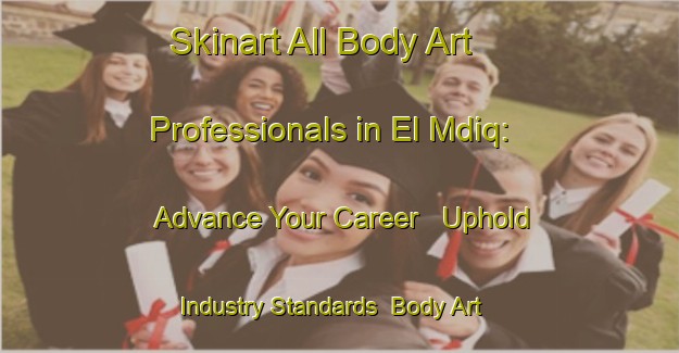 Skinart All Body Art Professionals in El Mdiq: Advance Your Career - Uphold Industry Standards | Body Art Qualification Authority | BAQA-Lebanon