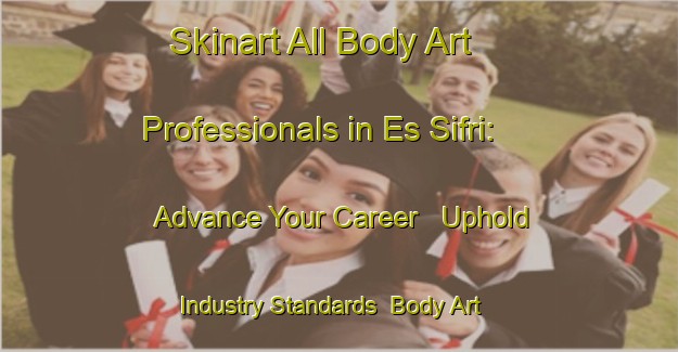 Skinart All Body Art Professionals in Es Sifri: Advance Your Career - Uphold Industry Standards | Body Art Qualification Authority | BAQA-Lebanon