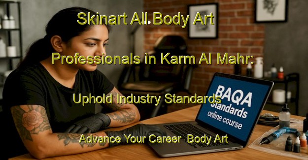 Skinart All Body Art Professionals in Karm Al Mahr: Uphold Industry Standards - Advance Your Career | Body Art Qualification Authority | BAQA-Lebanon
