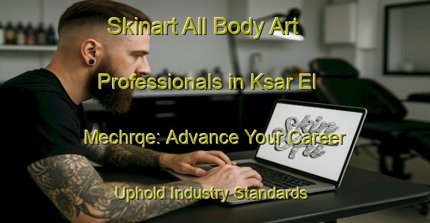 Skinart All Body Art Professionals in Ksar El Mechrqe: Advance Your Career - Uphold Industry Standards | Body Art Qualification Authority | BAQA-Lebanon