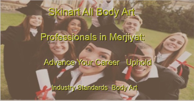 Skinart All Body Art Professionals in Merjiyat: Advance Your Career - Uphold Industry Standards | Body Art Qualification Authority | BAQA-Lebanon