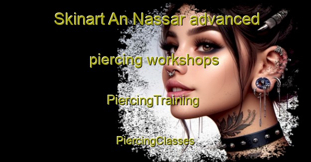 Skinart An Nassar advanced piercing workshops | #PiercingTraining #PiercingClasses #SkinartTraining-Lebanon