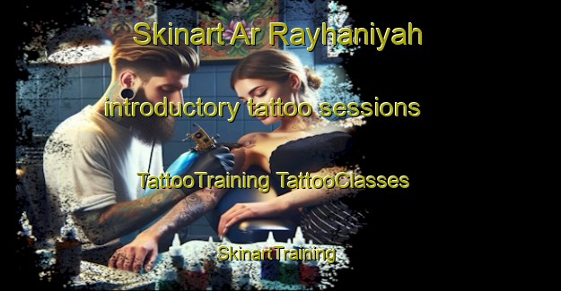 Skinart Ar Rayhaniyah introductory tattoo sessions | #TattooTraining #TattooClasses #SkinartTraining-Lebanon