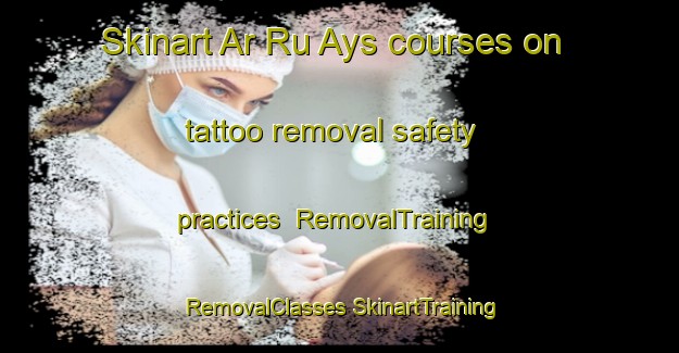 Skinart Ar Ru Ays courses on tattoo removal safety practices | #RemovalTraining #RemovalClasses #SkinartTraining-Lebanon