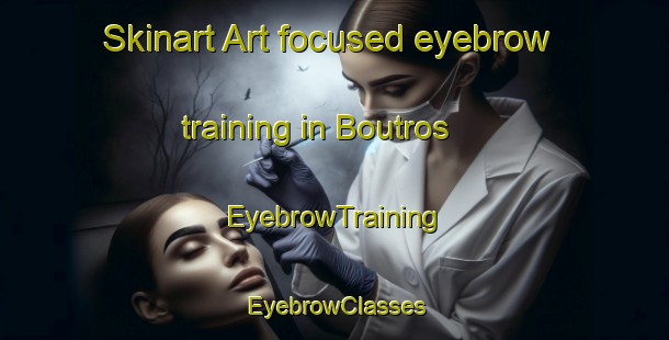 Skinart Art-focused eyebrow training in Boutros | EyebrowTraining | EyebrowClasses | SkinartTraining-Lebanon