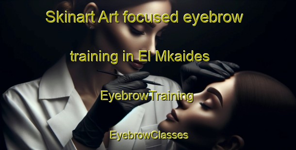Skinart Art-focused eyebrow training in El Mkaides | EyebrowTraining | EyebrowClasses | SkinartTraining-Lebanon