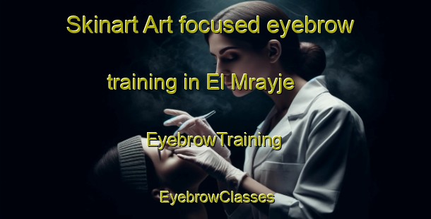 Skinart Art-focused eyebrow training in El Mrayje | EyebrowTraining | EyebrowClasses | SkinartTraining-Lebanon