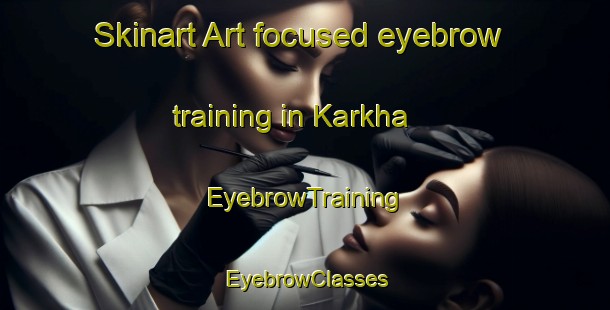 Skinart Art-focused eyebrow training in Karkha | EyebrowTraining | EyebrowClasses | SkinartTraining-Lebanon