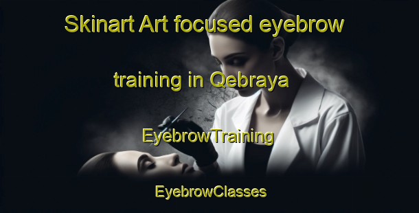 Skinart Art-focused eyebrow training in Qebraya | EyebrowTraining | EyebrowClasses | SkinartTraining-Lebanon