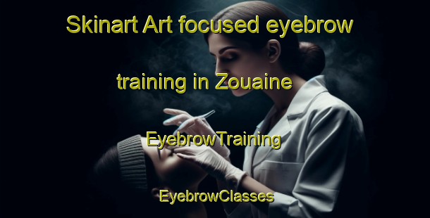 Skinart Art-focused eyebrow training in Zouaine | EyebrowTraining | EyebrowClasses | SkinartTraining-Lebanon