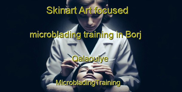 Skinart Art-focused microblading training in Borj Qalaouiye | MicrobladingTraining | MicrobladingClasses | SkinartTraining-Lebanon