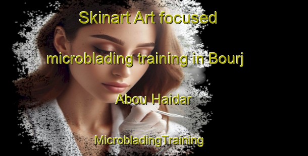 Skinart Art-focused microblading training in Bourj Abou Haidar | MicrobladingTraining | MicrobladingClasses | SkinartTraining-Lebanon