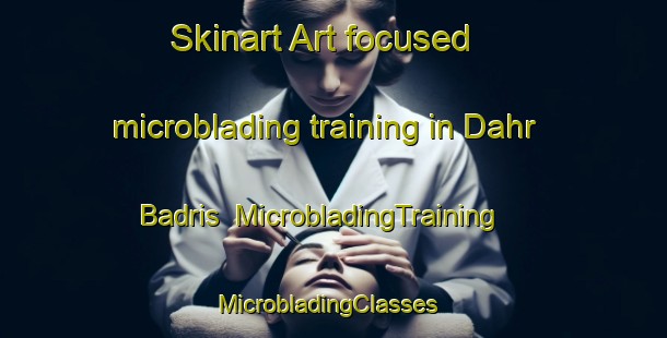 Skinart Art-focused microblading training in Dahr Badris | MicrobladingTraining | MicrobladingClasses | SkinartTraining-Lebanon
