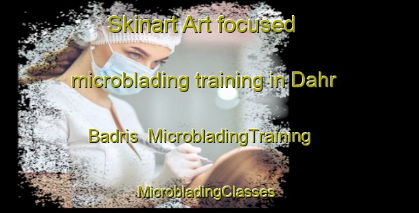 Skinart Art-focused microblading training in Dahr Badris | MicrobladingTraining | MicrobladingClasses | SkinartTraining-Lebanon