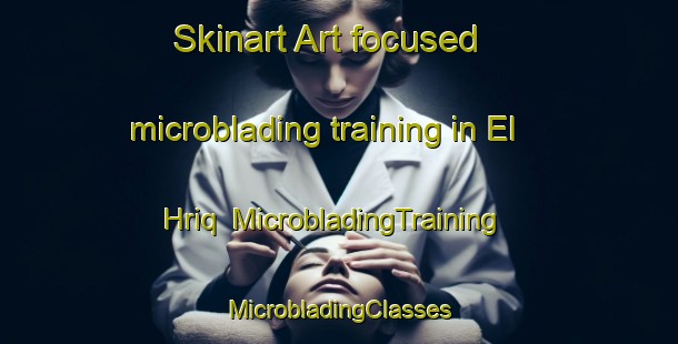 Skinart Art-focused microblading training in El Hriq | #MicrobladingTraining #MicrobladingClasses #SkinartTraining-Lebanon