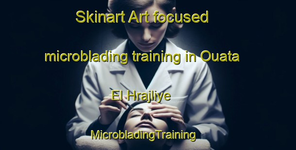 Skinart Art-focused microblading training in Ouata El Hrajliye | MicrobladingTraining | MicrobladingClasses | SkinartTraining-Lebanon