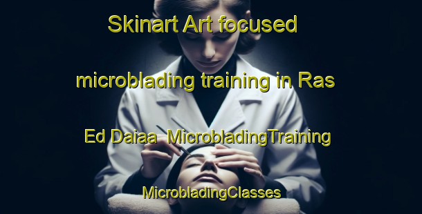 Skinart Art-focused microblading training in Ras Ed Daiaa | #MicrobladingTraining #MicrobladingClasses #SkinartTraining-Lebanon