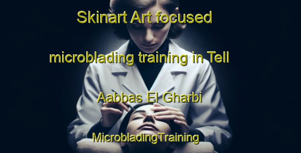 Skinart Art-focused microblading training in Tell Aabbas El Gharbi | MicrobladingTraining | MicrobladingClasses | SkinartTraining-Lebanon