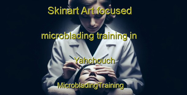 Skinart Art-focused microblading training in Yahchouch | MicrobladingTraining | MicrobladingClasses | SkinartTraining-Lebanon