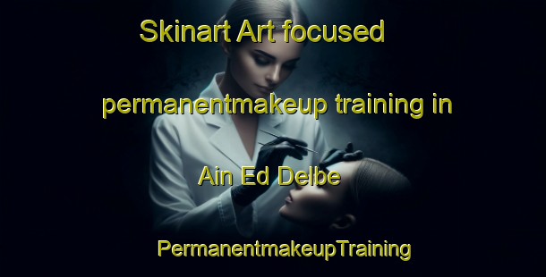 Skinart Art-focused permanentmakeup training in Ain Ed Delbe | #PermanentmakeupTraining #PermanentmakeupClasses #SkinartTraining-Lebanon