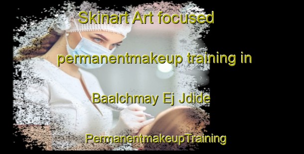 Skinart Art-focused permanentmakeup training in Baalchmay Ej Jdide | PermanentmakeupTraining | PermanentmakeupClasses | SkinartTraining-Lebanon