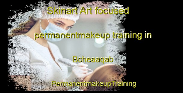 Skinart Art-focused permanentmakeup training in Bcheaaqab | PermanentmakeupTraining | PermanentmakeupClasses | SkinartTraining-Lebanon