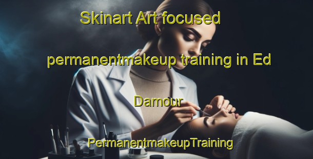 Skinart Art-focused permanentmakeup training in Ed Damour | PermanentmakeupTraining | PermanentmakeupClasses | SkinartTraining-Lebanon