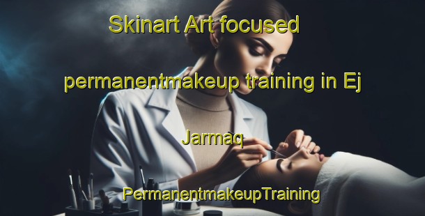 Skinart Art-focused permanentmakeup training in Ej Jarmaq | #PermanentmakeupTraining #PermanentmakeupClasses #SkinartTraining-Lebanon