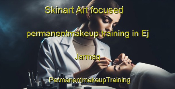 Skinart Art-focused permanentmakeup training in Ej Jarmaq | PermanentmakeupTraining | PermanentmakeupClasses | SkinartTraining-Lebanon